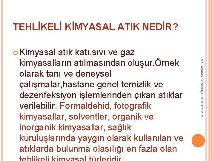 TEHLİKELİ KİMYASAL ATIK NEDİR? kimyasalların atılmasından oluşur. Örnek olarak tanı ve deneysel çalışmalar, hastane TEHLİKELİ KİMYASAL ATIK NEDİR? kimyasalların atılmasından oluşur. Örnek olarak tanı ve deneysel çalışmalar, hastane