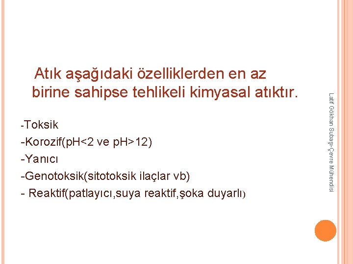 Atık aşağıdaki özelliklerden en az -Toksik -Korozif(p. H<2 ve p. H>12) -Yanıcı -Genotoksik(sitotoksik Atık aşağıdaki özelliklerden en az -Toksik -Korozif(p. H<2 ve p. H>12) -Yanıcı -Genotoksik(sitotoksik