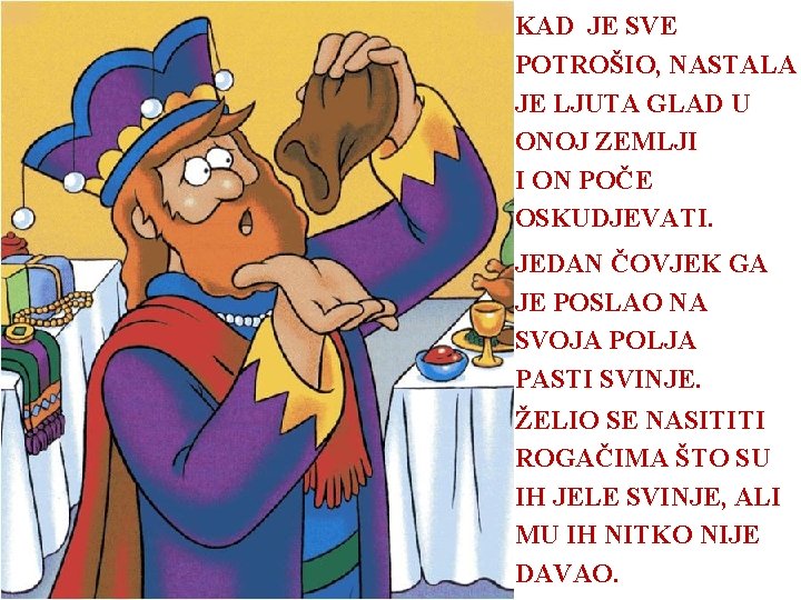 KAD JE SVE POTROŠIO, NASTALA JE LJUTA GLAD U ONOJ ZEMLJI I ON POČE