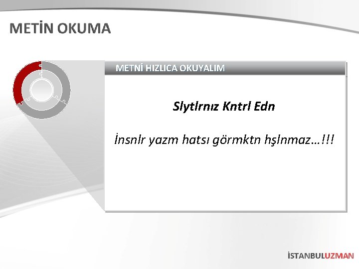 METNİ HIZLICA OKUYALIM Slytlrnız Kntrl Edn İnsnlr yazm hatsı görmktn hşlnmaz…!!! İSTANBULUZMAN 