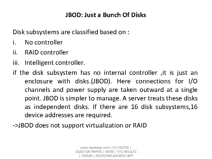 JBOD: Just a Bunch Of Disks Disk subsystems are classified based on : i.