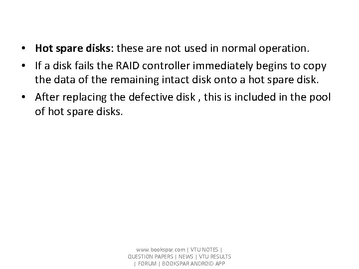  • Hot spare disks: these are not used in normal operation. • If