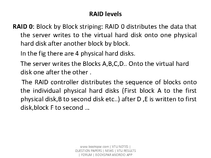 RAID levels RAID 0: Block by Block striping: RAID 0 distributes the data that