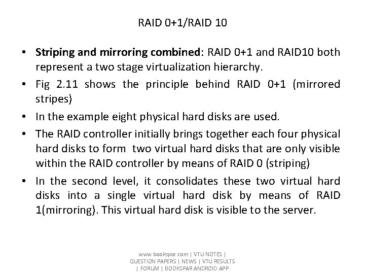 RAID 0+1/RAID 10 • Striping and mirroring combined: RAID 0+1 and RAID 10 both