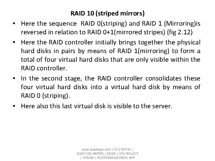  • • RAID 10 (striped mirrors) Here the sequence RAID 0(striping) and RAID