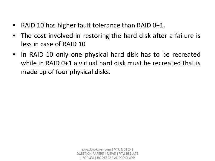  • RAID 10 has higher fault tolerance than RAID 0+1. • The cost