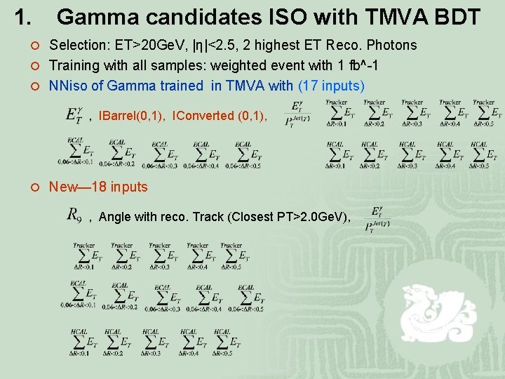 1. Gamma candidates ISO with TMVA BDT ¡ Selection: ET>20 Ge. V, |η|<2. 5,