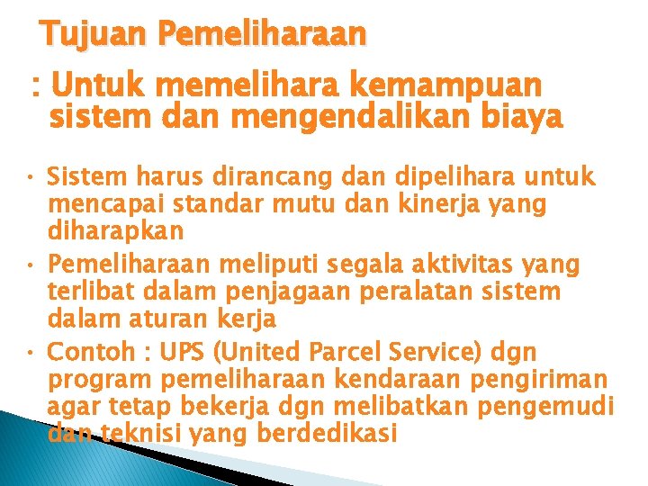 Tujuan Pemeliharaan : Untuk memelihara kemampuan sistem dan mengendalikan biaya • Sistem harus dirancang