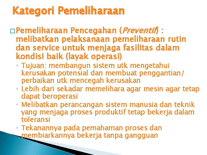 Kategori Pemeliharaan Pencegahan (Preventif) : melibatkan pelaksanaan pemeliharaan rutin dan service untuk menjaga fasilitas