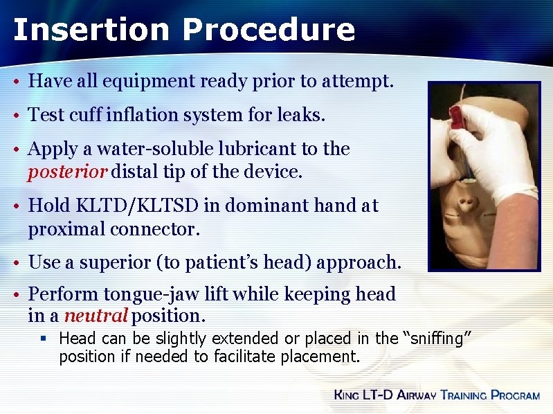 Insertion Procedure • Have all equipment ready prior to attempt. • Test cuff inflation