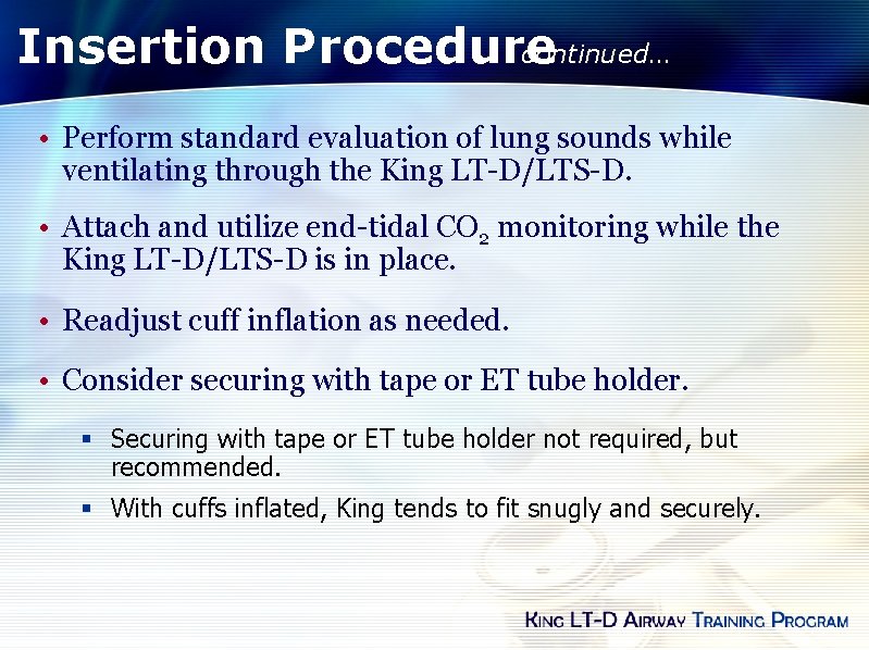 Insertion Procedure continued… • Perform standard evaluation of lung sounds while ventilating through the