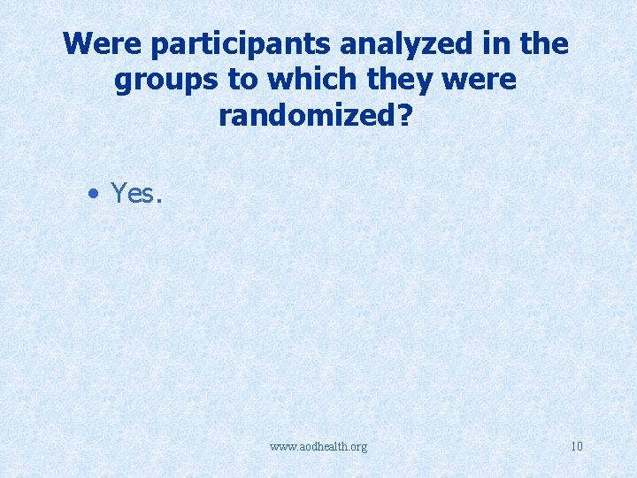 Were participants analyzed in the groups to which they were randomized? • Yes. www.