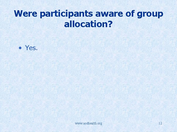 Were participants aware of group allocation? • Yes. www. aodhealth. org 12 