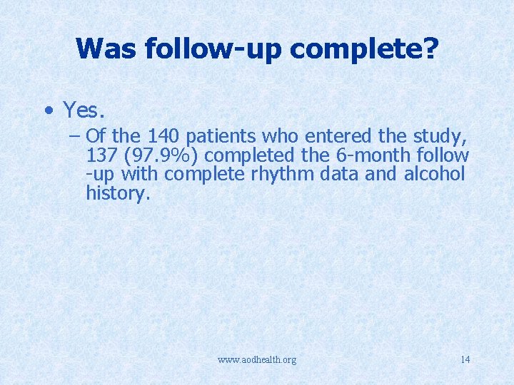 Was follow-up complete? • Yes. – Of the 140 patients who entered the study,