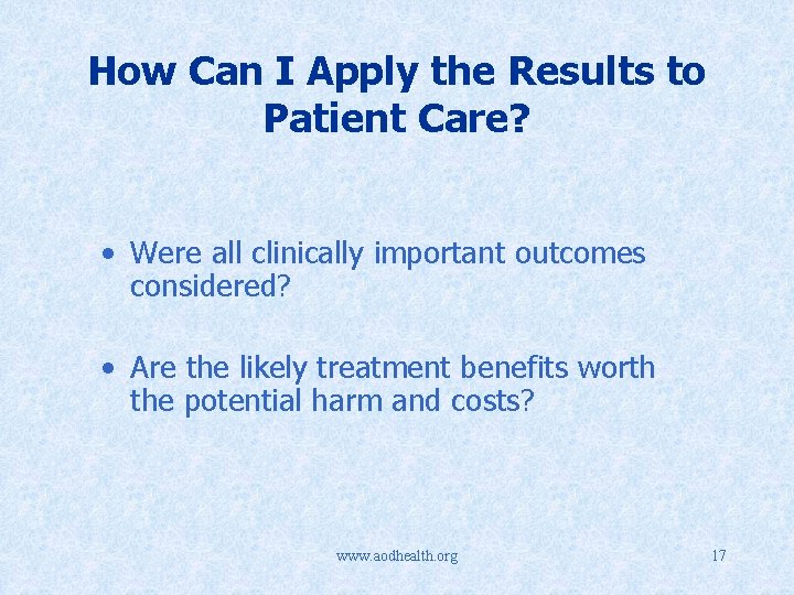 How Can I Apply the Results to Patient Care? • Were all clinically important