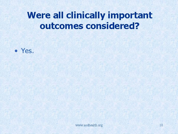 Were all clinically important outcomes considered? • Yes. www. aodhealth. org 18 