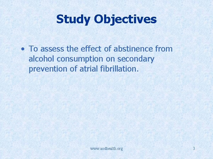 Study Objectives • To assess the effect of abstinence from alcohol consumption on secondary