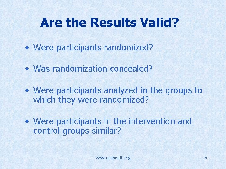 Are the Results Valid? • Were participants randomized? • Was randomization concealed? • Were