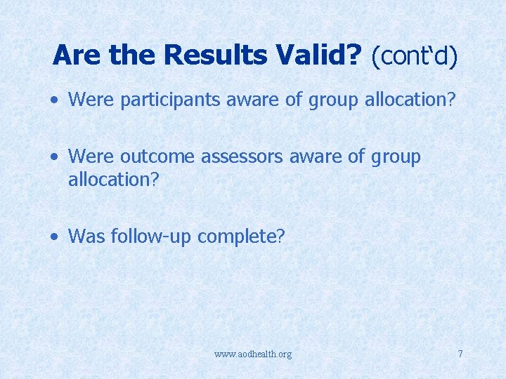 Are the Results Valid? (cont‘d) • Were participants aware of group allocation? • Were