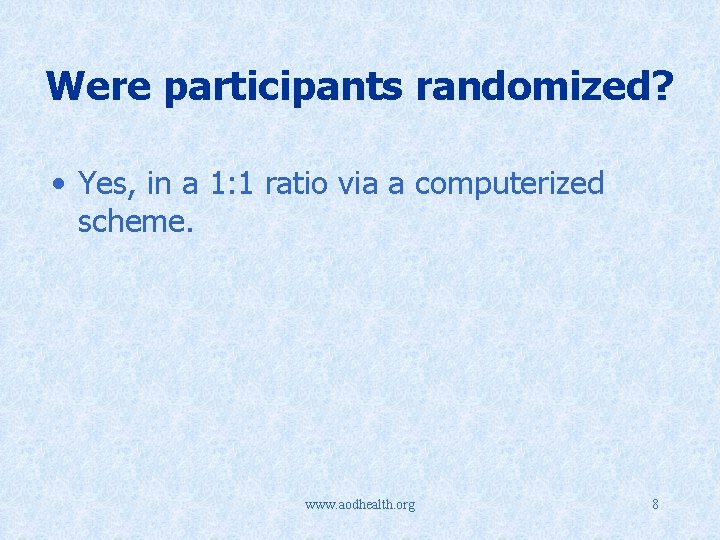 Were participants randomized? • Yes, in a 1: 1 ratio via a computerized scheme.