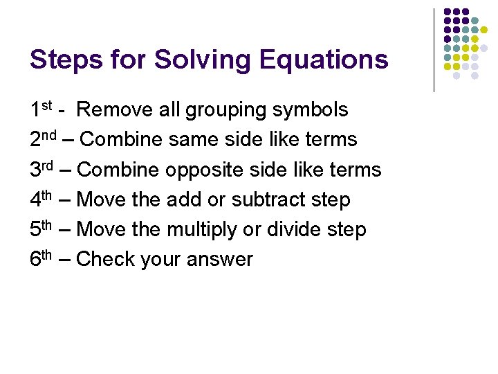 Steps for Solving Equations 1 st - Remove all grouping symbols 2 nd – Steps for Solving Equations 1 st - Remove all grouping symbols 2 nd –