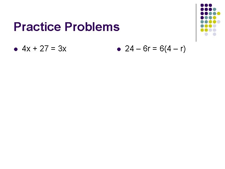 Practice Problems l 4 x + 27 = 3 x l 24 – 6 Practice Problems l 4 x + 27 = 3 x l 24 – 6
