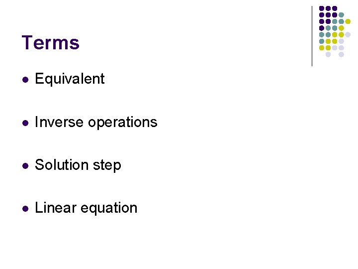 Terms l Equivalent l Inverse operations l Solution step l Linear equation 