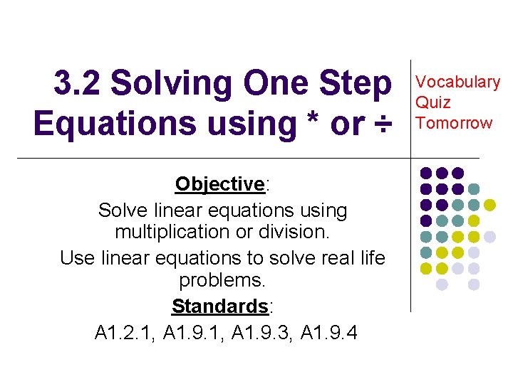 3. 2 Solving One Step Equations using * or ÷ Objective: Solve linear equations 3. 2 Solving One Step Equations using * or ÷ Objective: Solve linear equations