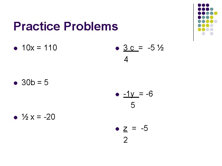 Practice Problems l 10 x = 110 l 30 b = 5 l l Practice Problems l 10 x = 110 l 30 b = 5 l l