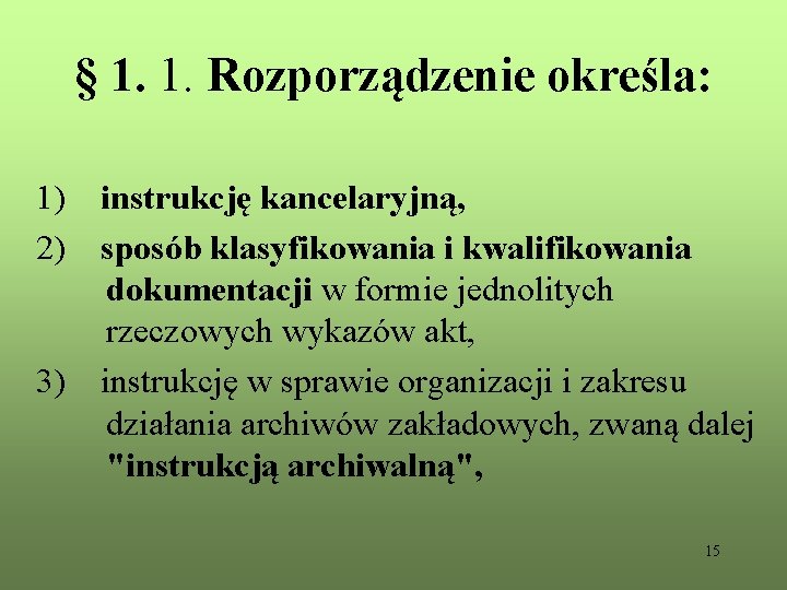 § 1. 1. Rozporządzenie określa: 1) instrukcję kancelaryjną, 2) sposób klasyfikowania i kwalifikowania dokumentacji