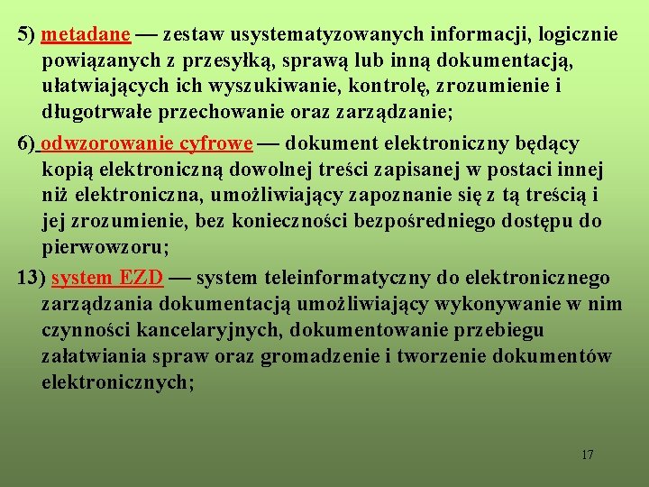 5) metadane — zestaw usystematyzowanych informacji, logicznie powiązanych z przesyłką, sprawą lub inną dokumentacją,