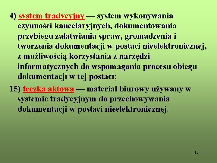 4) system tradycyjny — system wykonywania czynności kancelaryjnych, dokumentowania przebiegu załatwiania spraw, gromadzenia i