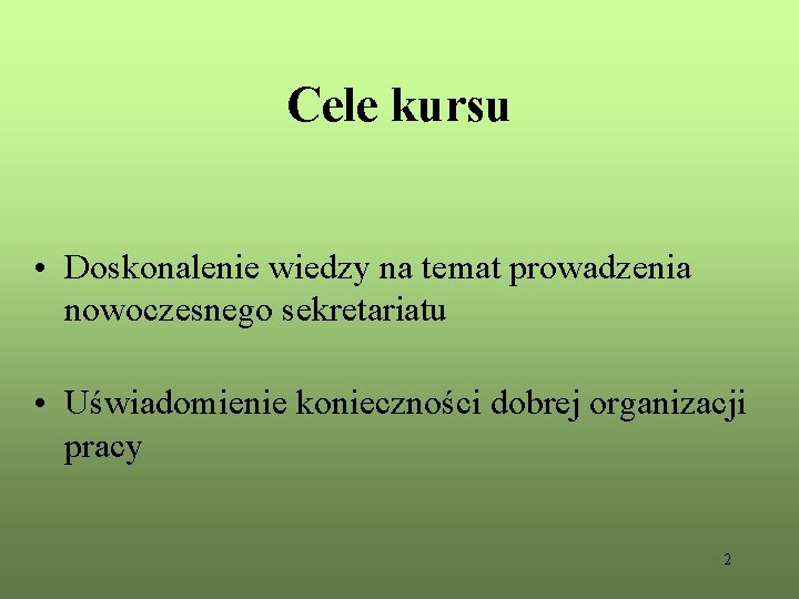 Cele kursu • Doskonalenie wiedzy na temat prowadzenia nowoczesnego sekretariatu • Uświadomienie konieczności dobrej