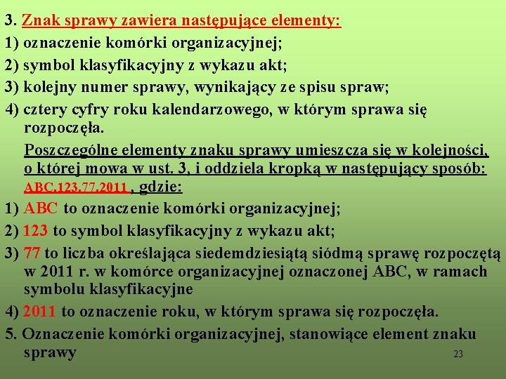 3. Znak sprawy zawiera następujące elementy: 1) oznaczenie komórki organizacyjnej; 2) symbol klasyfikacyjny z