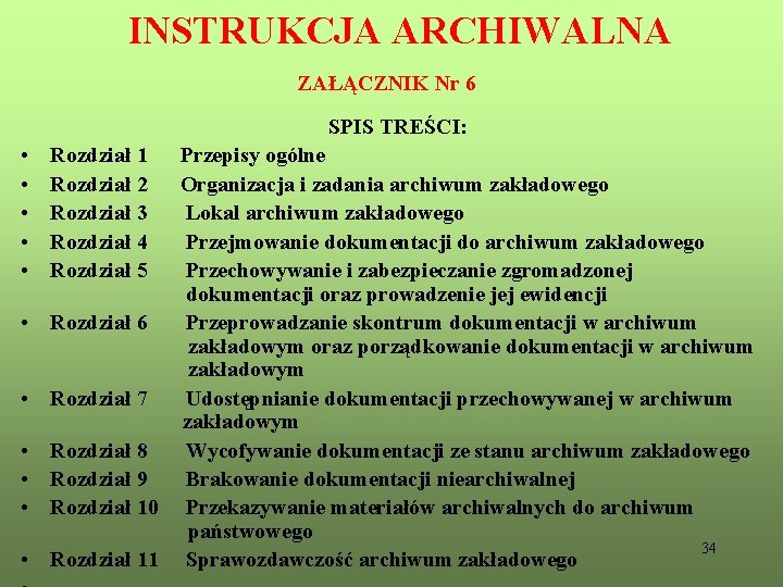 INSTRUKCJA ARCHIWALNA ZAŁĄCZNIK Nr 6 SPIS TREŚCI: • • • Rozdział 1 Przepisy