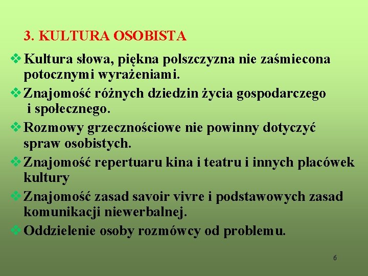  3. KULTURA OSOBISTA v Kultura słowa, piękna polszczyzna nie zaśmiecona potocznymi wyrażeniami. v