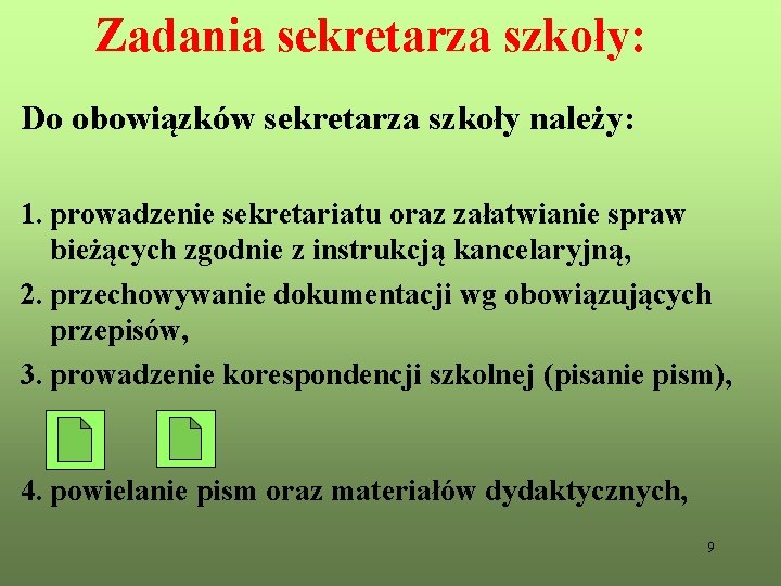 Zadania sekretarza szkoły: Do obowiązków sekretarza szkoły należy: 1. prowadzenie sekretariatu oraz załatwianie spraw