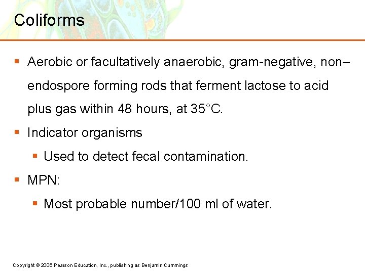 Coliforms § Aerobic or facultatively anaerobic, gram-negative, non– endospore forming rods that ferment lactose