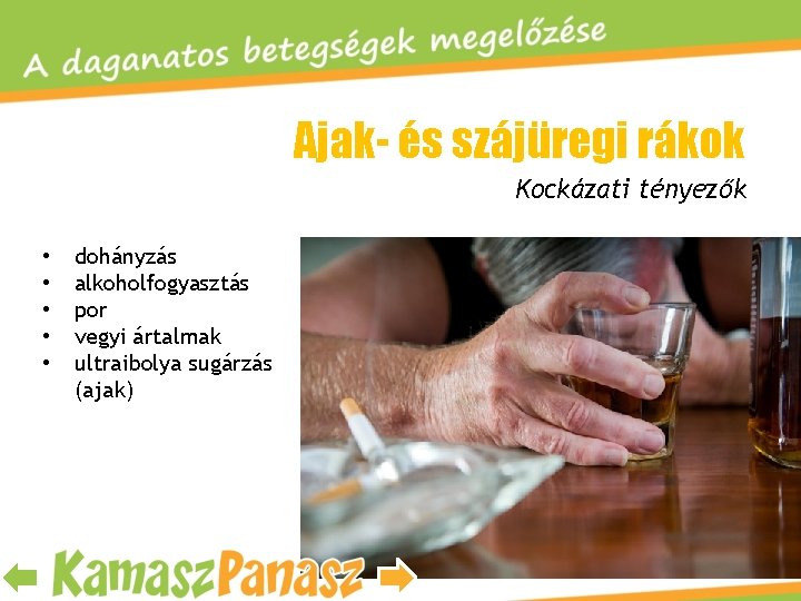 Ajak- és szájüregi rákok Kockázati tényezők • • • dohányzás alkoholfogyasztás por vegyi ártalmak