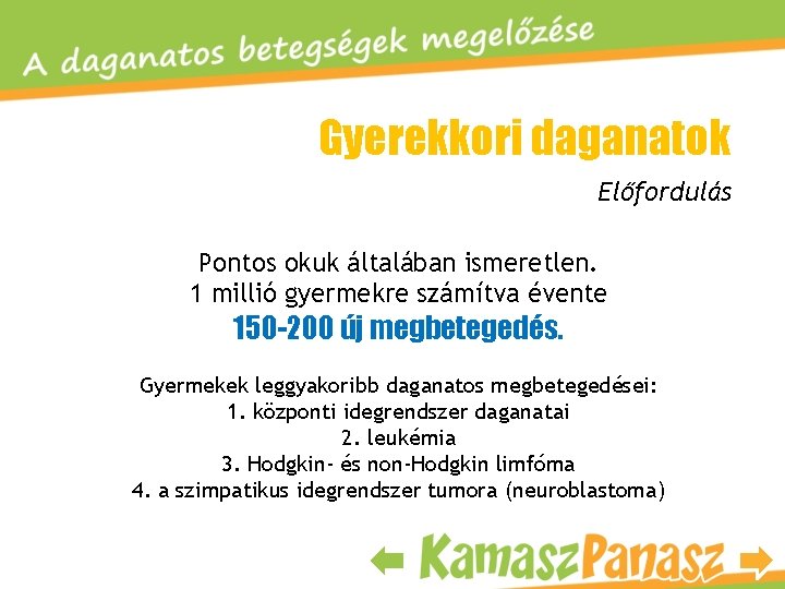 Gyerekkori daganatok Előfordulás Pontos okuk általában ismeretlen. 1 millió gyermekre számítva évente 150 -200