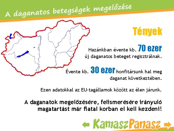 Tények 70 ezer Hazánkban évente kb. új daganatos beteget regisztrálnak. Évente kb. 30 ezer