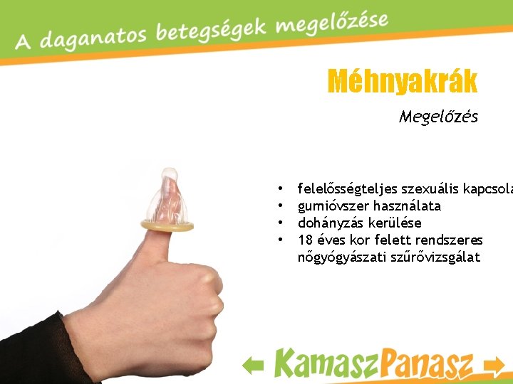 Méhnyakrák Megelőzés • • felelősségteljes szexuális kapcsola gumióvszer használata dohányzás kerülése 18 éves kor