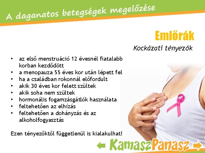 Emlőrák Kockázati tényezők • • az első menstruáció 12 évesnél fiatalabb korban kezdődött a