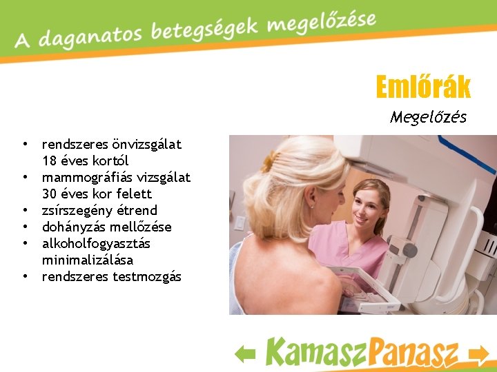 Emlőrák Megelőzés • • • rendszeres önvizsgálat 18 éves kortól mammográfiás vizsgálat 30 éves