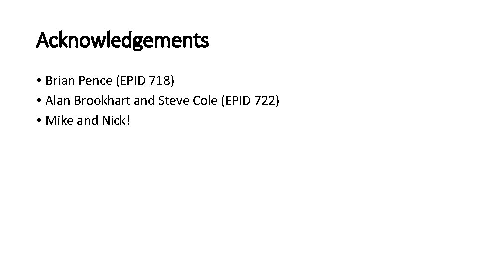 Acknowledgements • Brian Pence (EPID 718) • Alan Brookhart and Steve Cole (EPID 722)