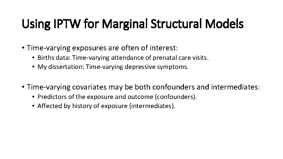 Using IPTW for Marginal Structural Models • Time-varying exposures are often of interest: •