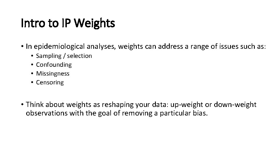 Intro to IP Weights • In epidemiological analyses, weights can address a range of