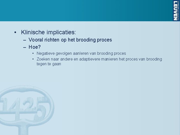  • Klinische implicaties: – Vooral richten op het brooding proces – Hoe? •