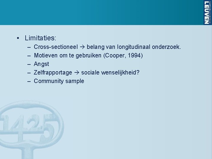  • Limitaties: – – – Cross-sectioneel belang van longitudinaal onderzoek. Motieven om te