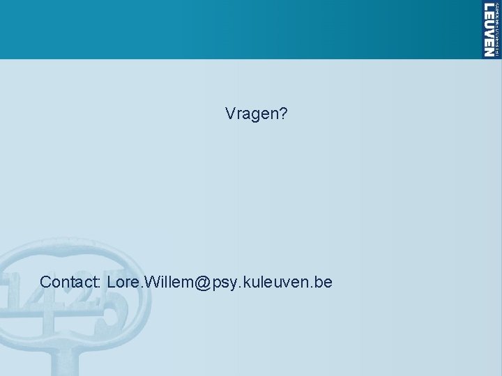 Vragen? Contact: Lore. Willem@psy. kuleuven. be 